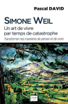 Couverture du livre : "Simone Weil, un art de vivre par temps de catastrophe"
