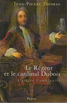 Couverture du livre : "Le Régent et le cardinal Dubois ou L'art de l'ambiguïté"