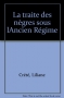 Couverture du livre : "La traite des nègres sous l'Ancien Régime"