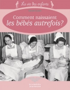 Couverture du livre : "Comment naissaient les bébés autrefois ?"