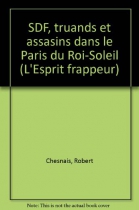 Couverture du livre : "SDF, truands et assassins dans le Paris du Roi-Soleil"