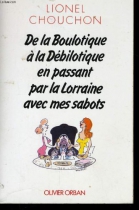 Couverture du livre : "De la boulotique à la débilotique en passant par la Lorraine avec mes sabots"