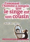 Couverture du livre : "Comment l'homme a compris que le singe est son cousin"
