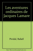 Couverture du livre : "Les aventures ordinaires de Jacques Lamare"