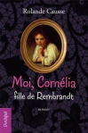 Couverture du livre : "Moi, Cornélia, fille de Rembrandt"