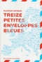 Couverture du livre : "Treize petites enveloppes bleues"