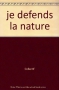 Couverture du livre : "Je défends la nature"