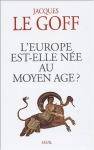 Couverture du livre : "L'Europe est-elle née au Moyen Âge ?"