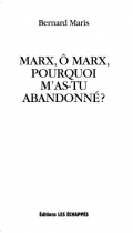 Couverture du livre : "Marx, ô Marx, pourquoi m'as-tu abandonné ?"