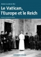 Couverture du livre : "Le Vatican, l'Europe et le Reich"