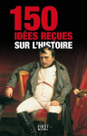 Couverture du livre : "150 idées reçues sur l'histoire"