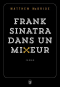 Couverture du livre : "Frank Sinatra dans un mixeur"