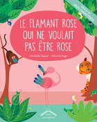 Couverture du livre : "Le flamant rose qui ne voulait pas être rose"